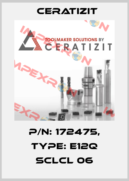 P/N: 172475, Type: E12Q SCLCL 06 Ceratizit