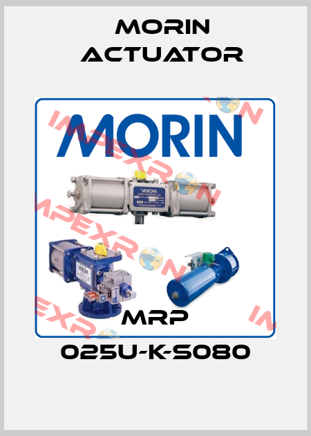 MRP 025U-K-S080 Morin Actuator