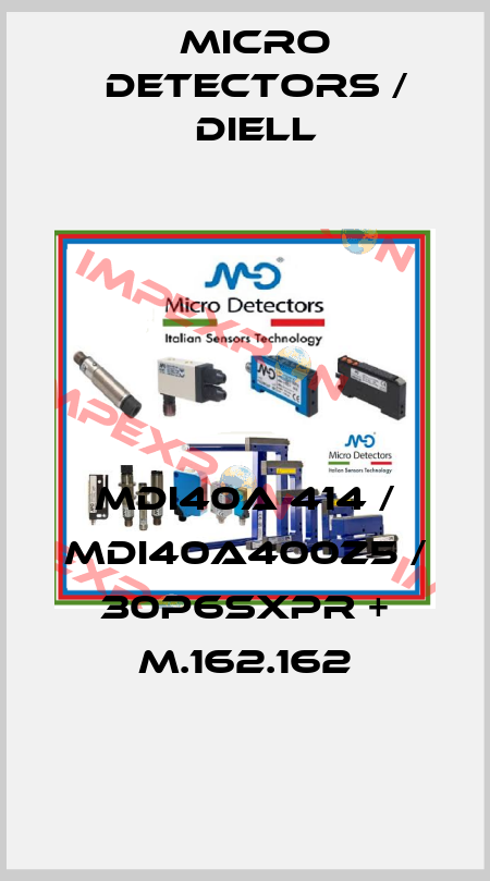 MDI40A 414 / MDI40A400Z5 / 30P6SXPR + M.162.162
 Micro Detectors / Diell