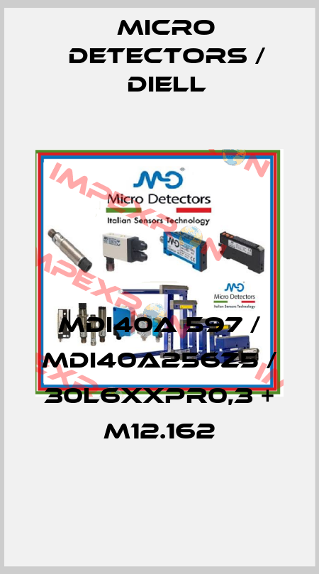 MDI40A 597 / MDI40A256Z5 / 30L6XXPR0,3 + M12.162
 Micro Detectors / Diell