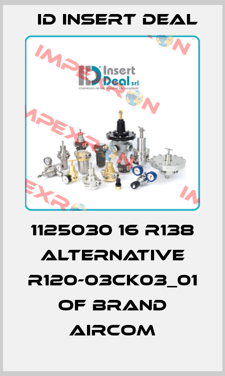 1125030 16 R138 alternative R120-03CK03_01 of brand Aircom ID Insert Deal