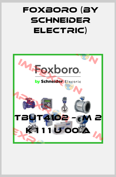 TBUT4102 –  M 2 K 1 1 1 U 00 A Foxboro (by Schneider Electric)