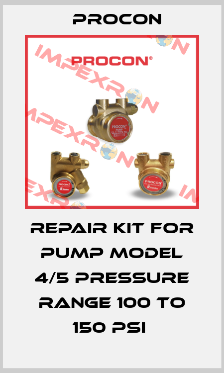 REPAIR KIT FOR PUMP MODEL 4/5 PRESSURE RANGE 100 TO 150 PSI  Procon
