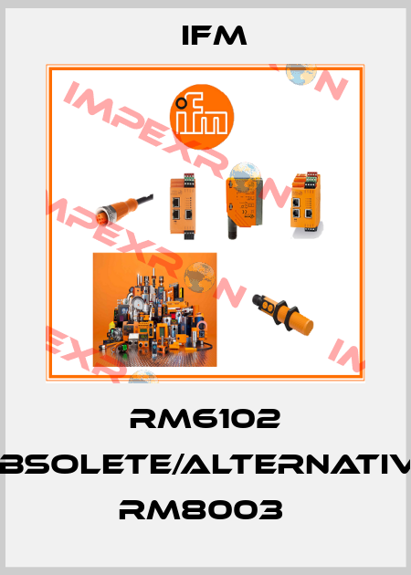 RM6102 obsolete/alternative RM8003  Ifm