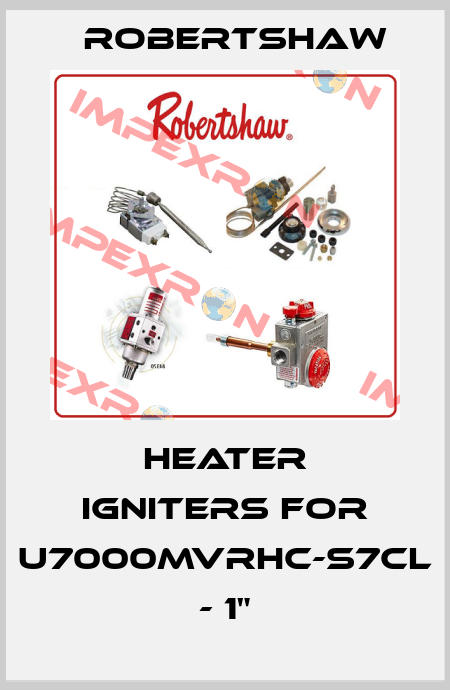 Heater igniters for U7000MVRHC-S7CL - 1" Robertshaw