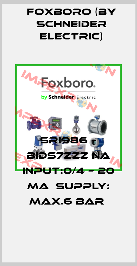 SRI986 – BIDS7ZZZ NA INPUT:0/4 – 20 MA  SUPPLY: MAX.6 BAR  Foxboro (by Schneider Electric)