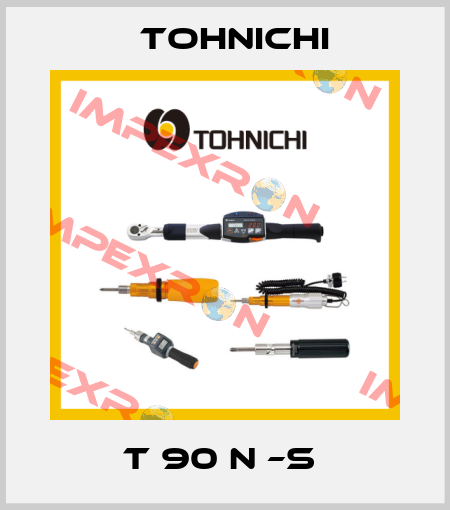 T 90 N –S  Tohnichi