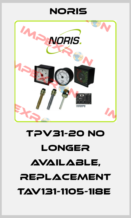 TPV31-20 no longer available, replacement TAV131-1105-1I8E  Noris