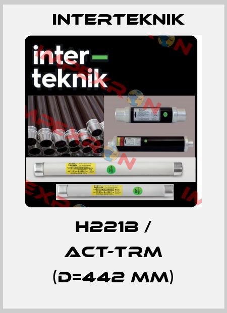 H221B / ACT-TRM (D=442 mm) Interteknik