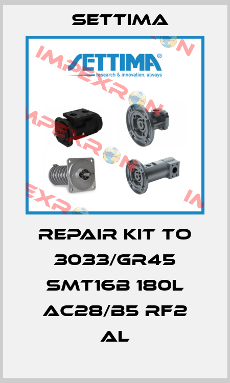 repair kit to 3033/GR45 SMT16B 180L AC28/B5 RF2 AL Settima