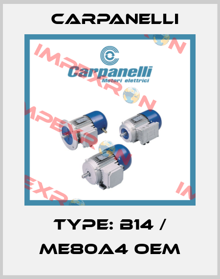 Type: B14 / ME80a4 oem Carpanelli