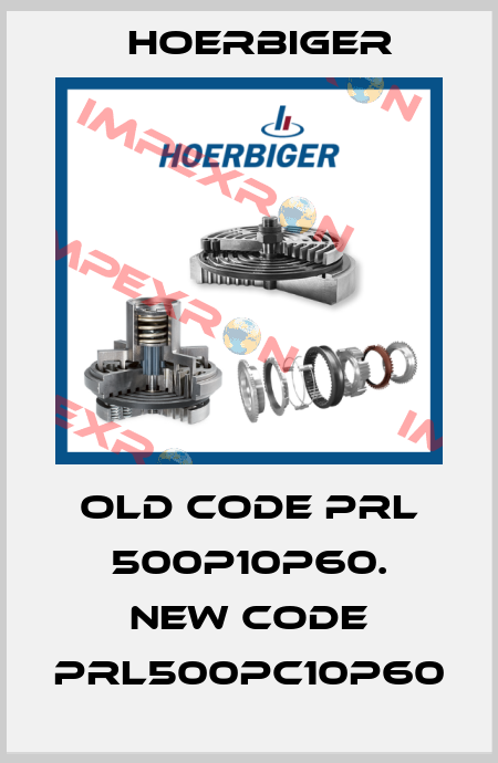 old code PRL 500P10P60. new code PRL500PC10P60 Hoerbiger