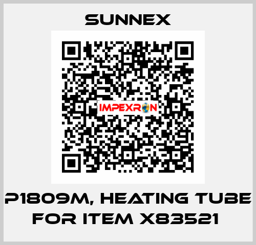 P1809M, heating tube for item X83521  Sunnex