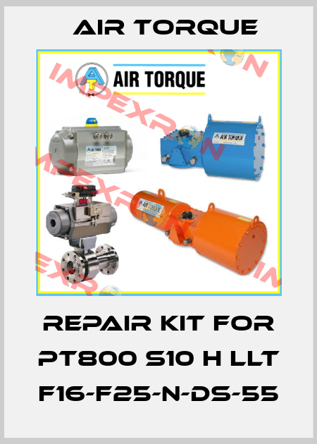 Repair kit for PT800 S10 H LLT F16-F25-N-DS-55 Air Torque