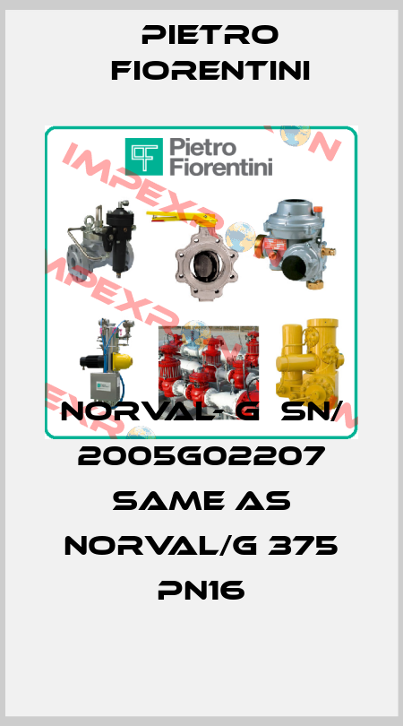 NORVAL- G  SN/ 2005G02207 same as NORVAL/G 375 PN16 Pietro Fiorentini
