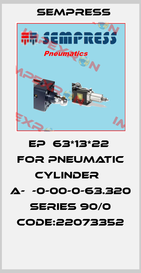 EP  63*13*22  for pneumatic cylinder   A-В-0-00-0-63.320 Series 90/0 Code:22073352  Sempress