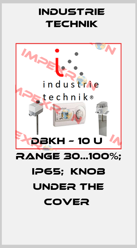 DBKH – 10 U  Range 30...100%; IP65;  Knob under the cover  Industrie Technik