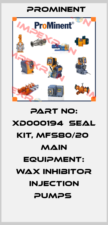Part No: XD000194  Seal Kit, Mfs80/20  Main Equipment: Wax Inhibitor Injection Pumps  ProMinent