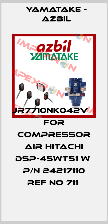 JR7710NK042V     for COMPRESSOR AIR HITACHI DSP-45WT51 W  P/N 24217110 REF NO 711  Yamatake - Azbil