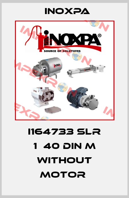 i164733 SLR 1‐40 DIN M WITHOUT MOTOR  Inoxpa