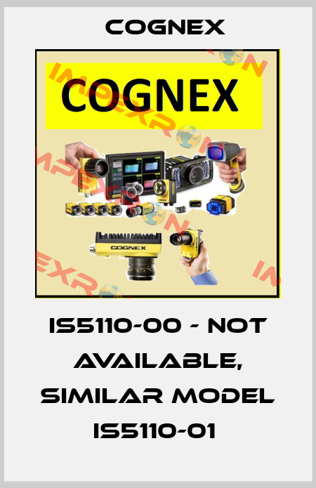 IS5110-00 - not available, similar model IS5110-01  Cognex