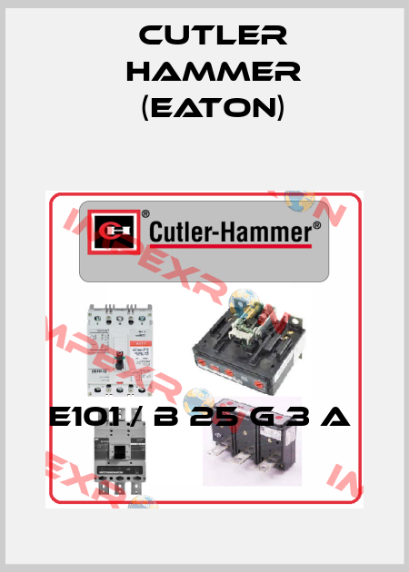E101 / B 25 G 3 A  Cutler Hammer (Eaton)