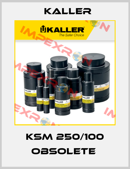 KSM 250/100 OBSOLETE  Kaller