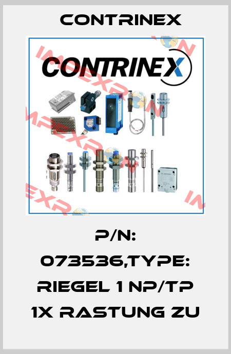 P/N: 073536,Type: RIEGEL 1 NP/TP 1X RASTUNG ZU Contrinex
