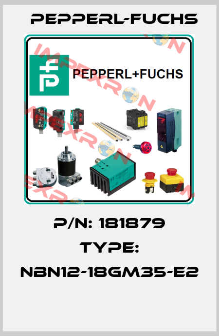 P/N: 181879 Type: NBN12-18GM35-E2  Pepperl-Fuchs
