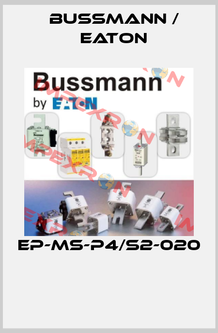 EP-MS-P4/S2-020   BUSSMANN / EATON