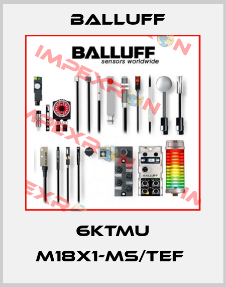 6KTMU M18X1-MS/TEF  Balluff