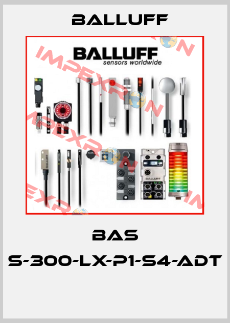 BAS S-300-LX-P1-S4-ADT  Balluff