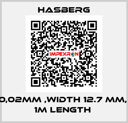 0,02MM ,WIDTH 12.7 MM,  1M LENGTH  Hasberg