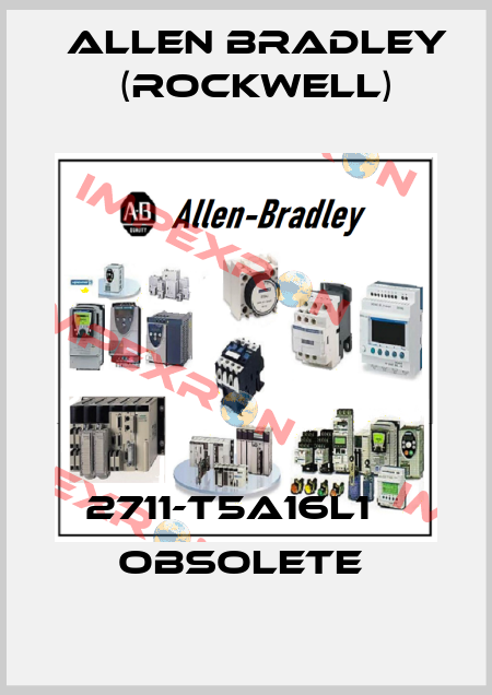 2711-T5A16L1    obsolete  Allen Bradley (Rockwell)