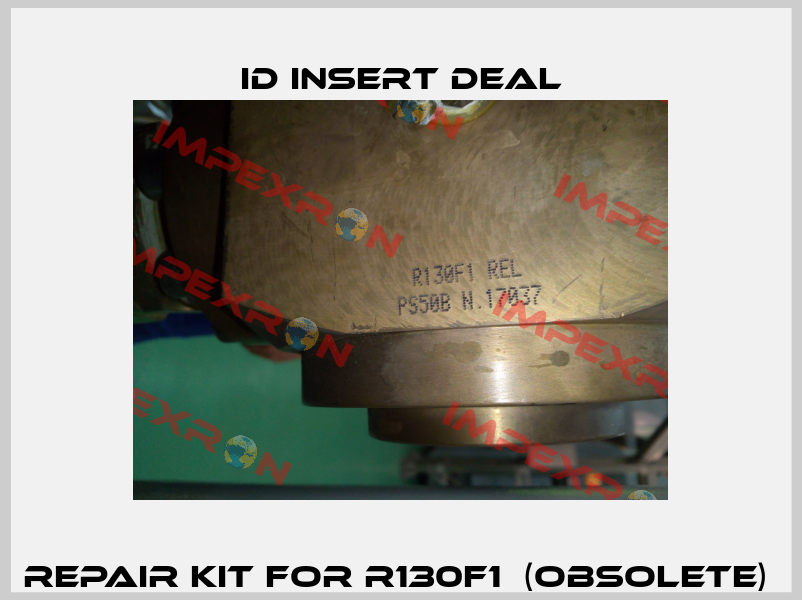 Repair kit for R130F1  (OBSOLETE)  ID Insert Deal