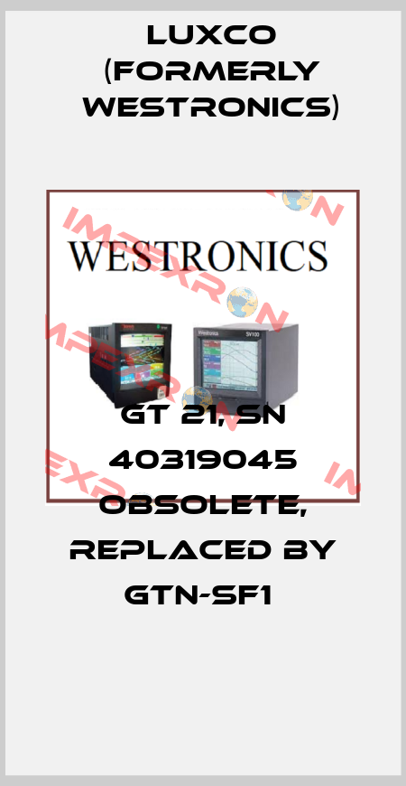 GT 21, SN 40319045 obsolete, replaced by GTN-SF1  Luxco (formerly Westronics)
